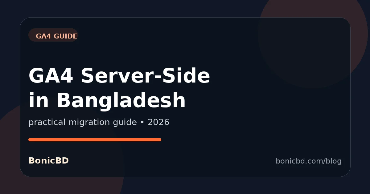 GA4 Server-Side Tracking in Bangladesh: What to Move First