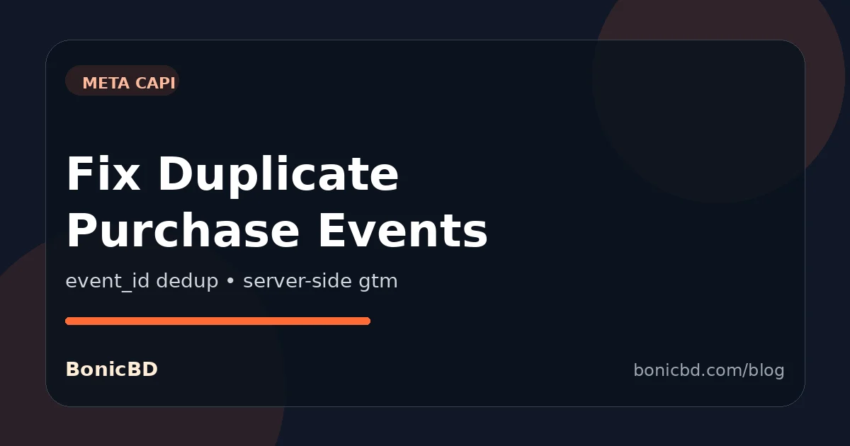 Meta Deduplication Fix: Stop Duplicate Purchase Events
