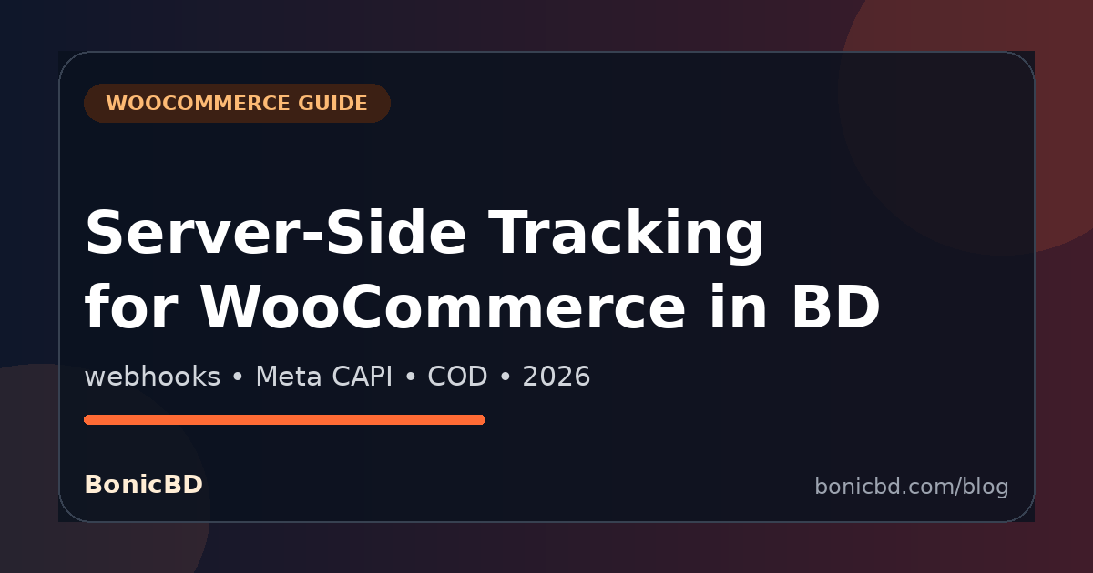 Server-Side Tracking for WooCommerce in Bangladesh: Complete Setup Guide (2026)